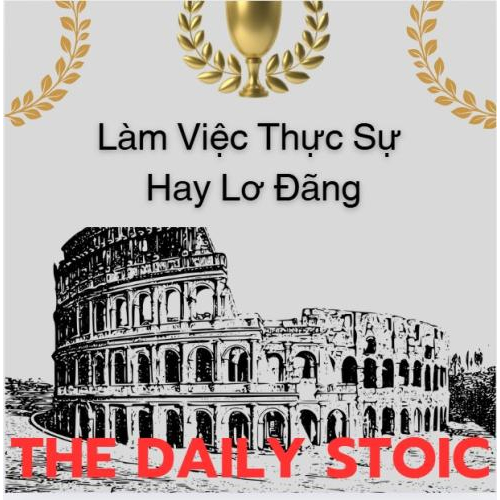 Làm Việc Thực Sự Hay Lơ Đãng Qua Bài Học Của Epictetus
